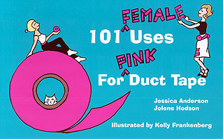 Front Cover: 101 Female Uses For Pink Duct Tape